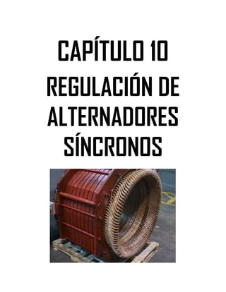 Soluciones de Máquinas Eléctricas Máquinas Eléctricas Rotativas y Transformadores Richardson 4a Edición
- 91 -
CAPÍTULO 10
REGULACIÓN DE
ALTERNADORES
SÍNCRONOS
 