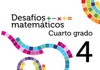 Desafíos 
matemáticos 
Cuarto grado 
4 
 