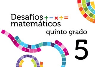 Desafíos 
matemáticos 
quinto grado 
5 
 