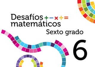 Desafíos 
matemáticos 
Sexto grado 
6 
 