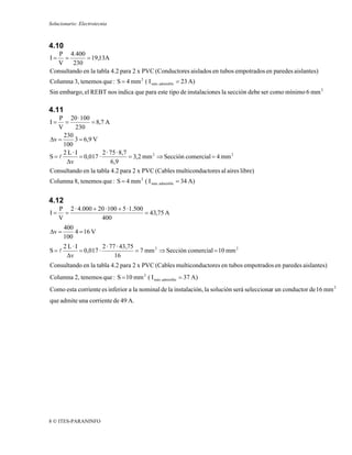 Solucionario: Electrotecnia



4.10
   P 4.400
I=   =       = 19,13A
  V     230
Consultando en la tabla 4.2 para 2 x PVC (Conductores aislados en tubos empotrados en paredes aislantes)
Columna 3, tenemos que : S = 4 mm 2 ( I máx. admisible = 23 A)
Sin embargo, el REBT nos indica que para este tipo de instalaciones la sección debe ser como mínimo 6 mm 2

4.11
   P 20 · 100
I=    =         = 8,7 A
   V     230
     230
Δv =     3 = 6,9 V
     100
     2L·I            2 · 75 · 8,7
S=l        = 0,017 ·              = 3,2 mm 2 ⇒ Sección comercial = 4 mm 2
      Δv                 6,9
Consultando en la tabla 4.2 para 2 x PVC (Cables multiconductores al aires libre)
Columna 8, tenemos que : S = 4 mm 2 ( I máx. admisible = 34 A)


4.12
     P 2 · 4.000 + 20 · 100 + 5 · 1.500
I=     =                                = 43,75 A
     V              400
       400
Δv =       4 = 16 V
       100
       2L·I           2 · 77 · 43,75
S=l         = 0,017 ·                = 7 mm 2 ⇒ Sección comercial = 10 mm 2
        Δv                  16
Consultando en la tabla 4.2 para 2 x PVC (Cables multiconductores en tubos empotrados en paredes aislantes)
Columna 2, tenemos que : S = 10 mm 2 ( I máx. admisible = 37 A)
Como esta corriente es inferior a la nominal de la instalación, la solución será seleccionar un conductor de 16 mm 2
que admite una corriente de 49 A.




8 © ITES-PARANINFO
 