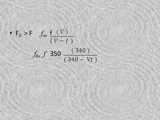 • F0 > F     f0= f

           f0= f 350
 
