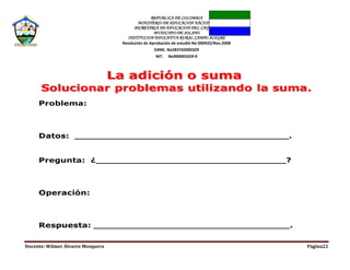 REPUBLICA DE COLOMBIA
MINISTERIO DE EDUCACION NACIONAL
SECRETARIA DE EDUCACION DEL CAQUETA
MUNICIPIO DE SOLANO
INSTITUCION EDUCATIVA RURAL CAMPO ALEGRE
Resolución de Aprobación de estudió No 000432/Nov.2008
DANE. No283765000329
NIT. No900003259-9
Docente: Wilmer Álvarez Mosquera Página22
 