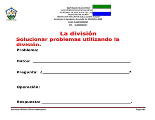 REPUBLICA DE COLOMBIA
MINISTERIO DE EDUCACION NACIONAL
SECRETARIA DE EDUCACION DEL CAQUETA
MUNICIPIO DE SOLANO
INSTITUCION EDUCATIVA RURAL CAMPO ALEGRE
Resolución de Aprobación de estudió No 000432/Nov.2008
DANE. No283765000329
NIT. No900003259-9
Docente: Wilmer Álvarez Mosquera Página49
 