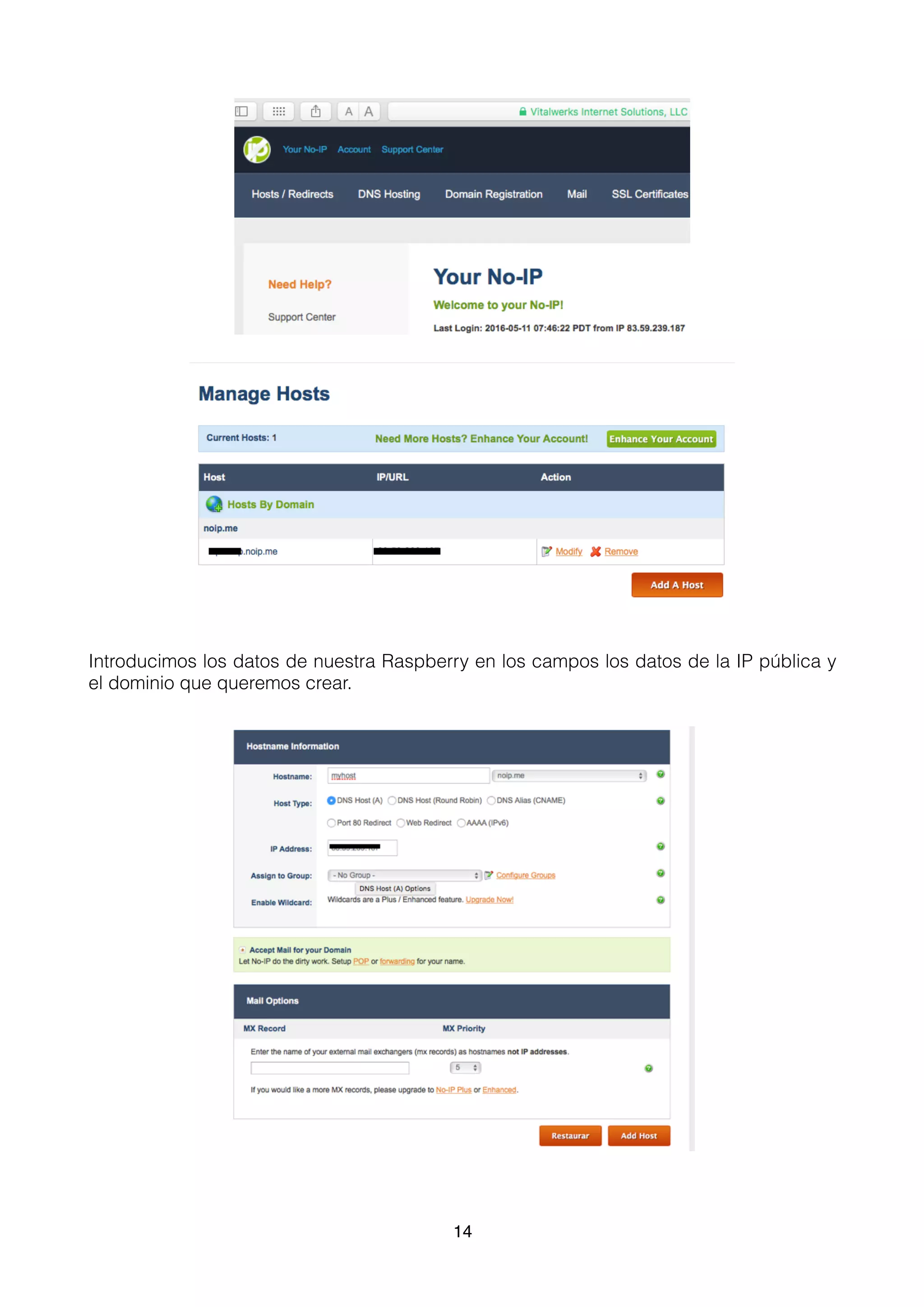 Introducimos los datos de nuestra Raspberry en los campos los datos de la IP pública y
el dominio que queremos crear.
14
 