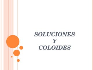 SOLUCIONES  Y  COLOIDES 