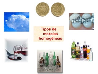 Tipos de
mezclas
homogéneas
 