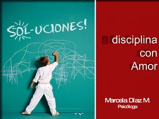 Marcela Díaz M. Psicóloga disciplina con Amor 