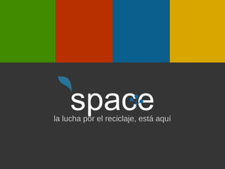 spacela lucha por el reciclaje, está aquí
 