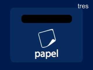 papel
tres
 