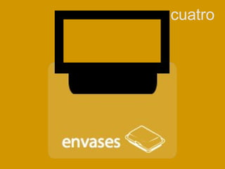 cuatro
envases
 