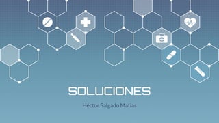 SOLUCIONES
Héctor Salgado Matias
 