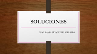 SOLUCIONES
MAG. TANIA MOSQUEIRA VILLALBA
 