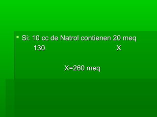  Si: 10 cc de Natrol contienen 20 meq
130
X
X=260 meq

 