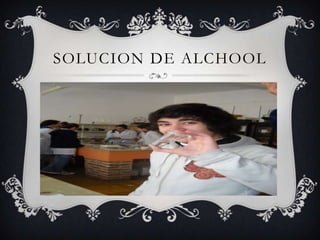 Solucion DE alchool