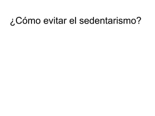¿C ómo evitar el sedentarismo? 