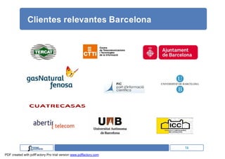 Clientes relevantes Barcelona




                                                                   16
PDF created with pdfFactory Pro trial version www.pdffactory.com
 