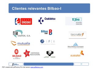 Clientes relevantes Bilbao-I
                                                            Educación




                                                                        17
PDF created with pdfFactory Pro trial version www.pdffactory.com
 