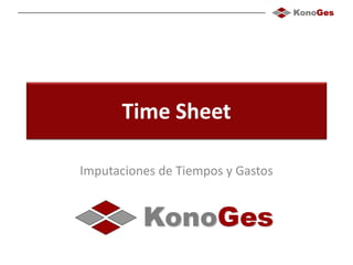 Time Sheet
Imputaciones de Tiempos y Gastos
 