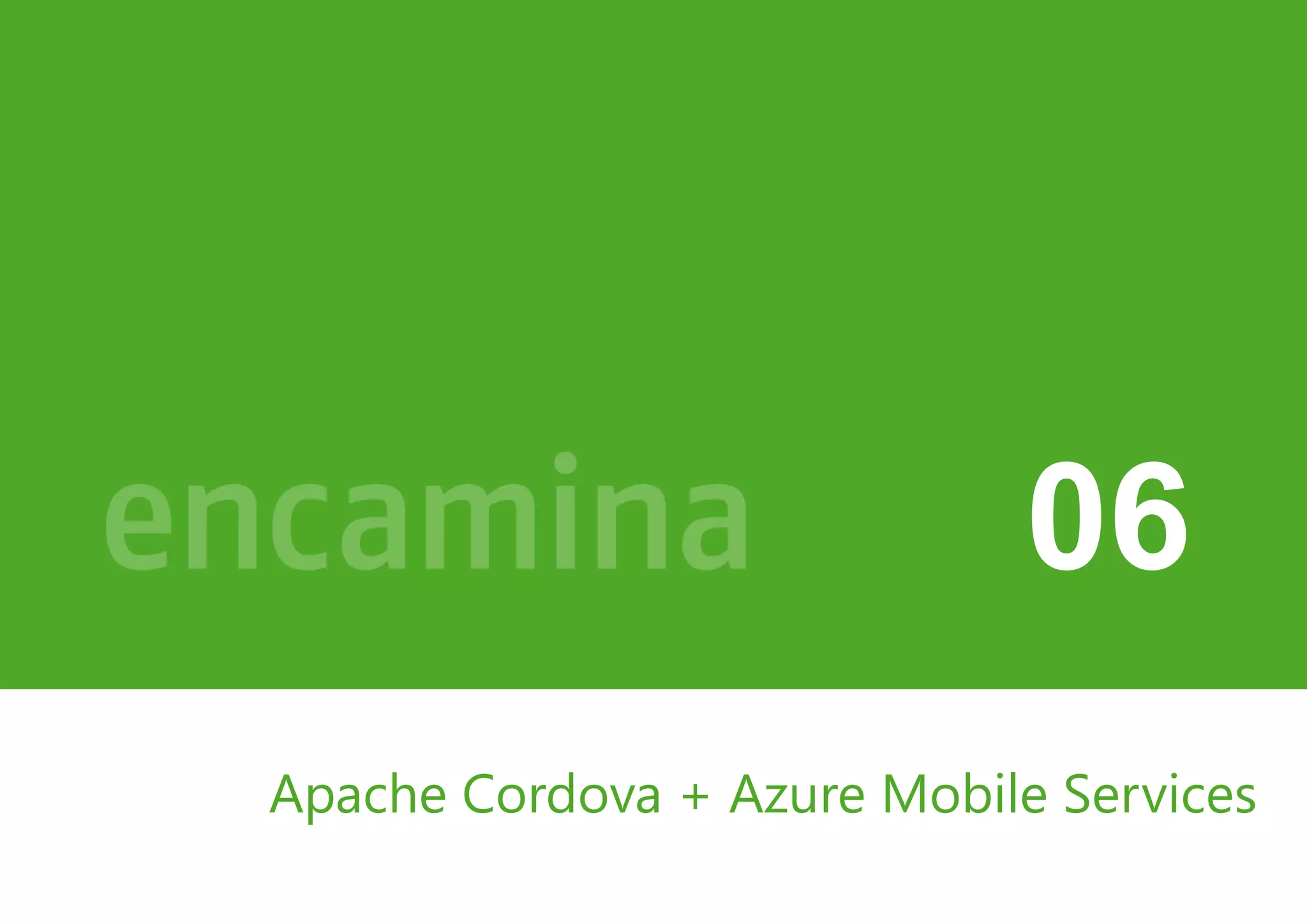 06 
Apache Cordova + Azure Mobile Services 
 