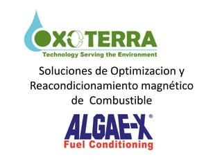 Soluciones de Optimizacion y
Reacondicionamiento magnético
       de Combustible
 