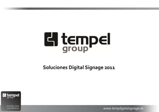 Soluciones Digital Signage 2011
        Noviembre 2011




                         www.tempdigitalsignage.es
 