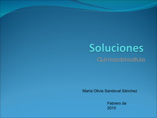 Química de la célula María Olivia Sandoval Sánchez Febrero de 2010 