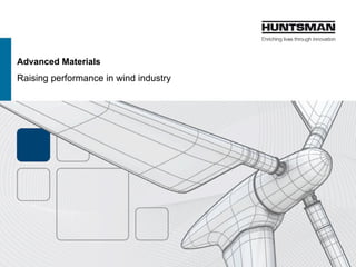 Advanced Materials
Raising performance in wind industry
 