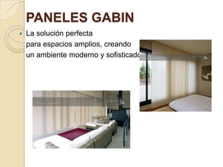 PANELES GABIN
 La solución perfecta
para espacios amplios, creando
un ambiente moderno y sofisticado.
 