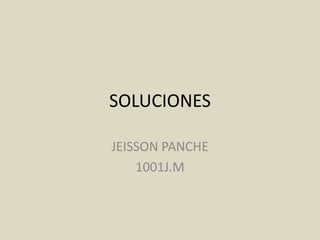 SOLUCIONES
JEISSON PANCHE
1001J.M
 