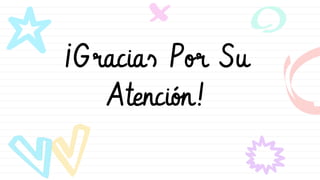 ¡Gracias Por Su
Atención!
 