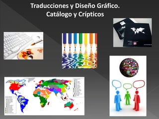Traducciones y Diseño Gráfico.
     Catálogo y Crípticos
 