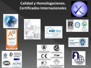 Calidad y Homologaciones.
Certificados Internacionales
 
