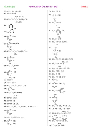 IES. Ruiz Gijón FORMULACIÓN ORGÁNICA 1º BTO. UTRERA 
55.) CH≡C–CH=CH–CH3 
56.) CH≡C–C≡CH 
CH2–CH2–CH3 
| 
57.) CH2=CH–C=C–...