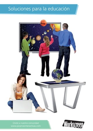 Soluciones para la educación
WorkscreenWorkscreenÚnete a nuestra comunidad
www.pizarrasinteractivas.com
 