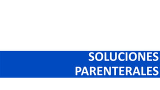 SOLUCIONES
PARENTERALES
 