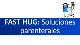 FAST HUG: Soluciones
parenterales
 