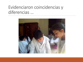 Evidenciaron coincidencias y 
diferencias … 
 