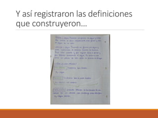Y así registraron las definiciones 
que construyeron… 
