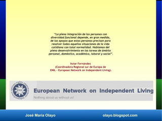 José María Olayo olayo.blogspot.com
“La plena integración de las personas con
diversidad funcional depende, en gran medida...