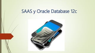SAAS y Oracle Database 12c
 