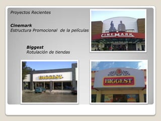 Proyectos Recientes


Cinemark
Estructura Promocional de la películas



       Biggest
       Rotulación de tiendas
 