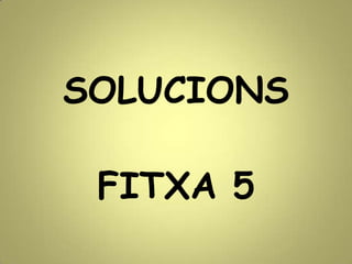 SOLUCIONS
FITXA 5
 