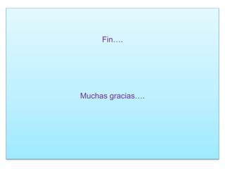 Fin…. 
Muchas gracias…. 
