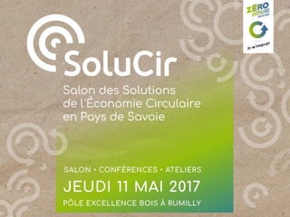 ÉCONOMIE CIRCULAIRE EN PAYS DE SAVOIE
1ère édition - 11 mai 2017 1
 