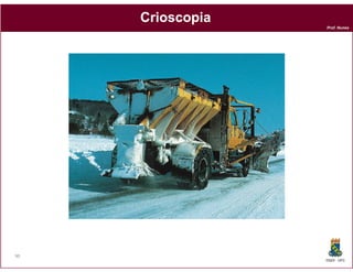 Crioscopia
                  Prof. Nunes




90
                  DQOI - UFC
 