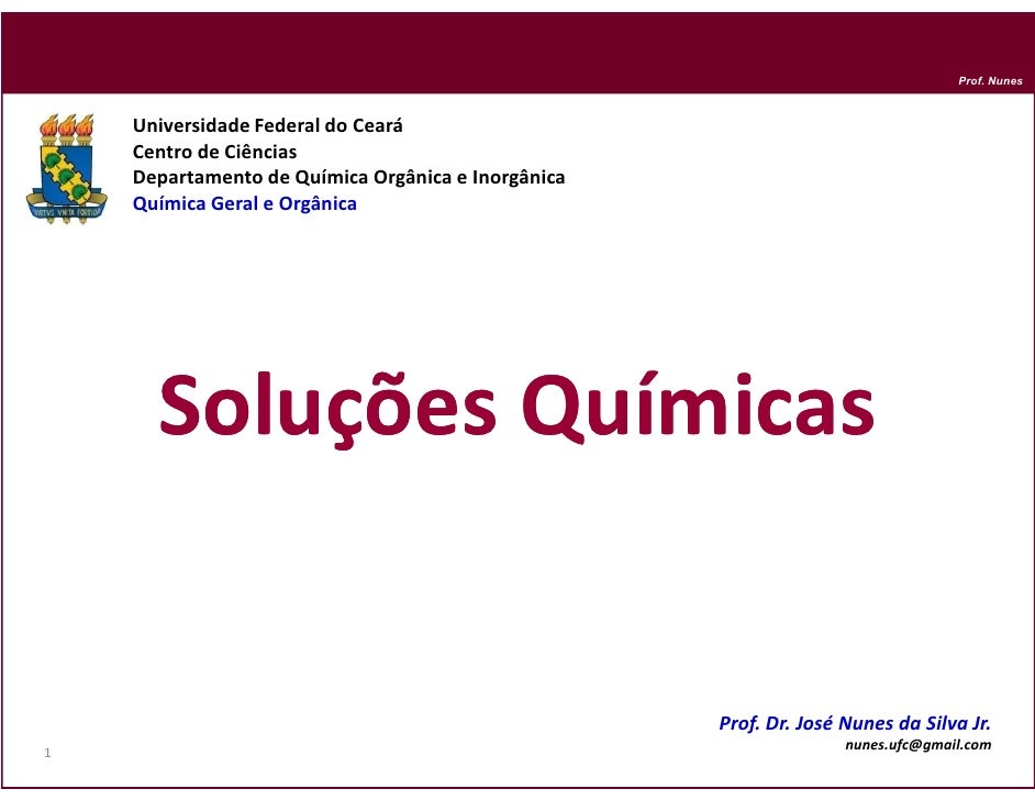 Prof. Nunes    Universidade Federal do Ceará    Centro de Ciências    Departamento de Química Orgânica e Inorgânica    Quí...