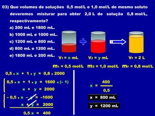 04) A molaridade de uma solução X de ácido nítrico é o triplo da
molaridade de outra solução Y de mesmo ácido. Ao se mistu...