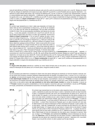 115
SOLUÇÕES
311.
Em primeiro lugar representou-se a recta rr, pelas suas projecções, em função dos
dados. Note que não se representaram os traços do β1/3, por tal não ser necessário
(o β1/3 é um plano que não carece de representação), mas que estão coincidentes
no eixo XX. A recta rr tem as suas projecções coincidentes, pois trata-se de uma recta
do β2/4 – é uma recta passante, concorrente com o eixo XX num ponto AA. Uma vez
que se trata do ângulo entre uma recta e um plano não projectante, recorreu-se ao
mmééttooddoo ddoo âânngguulloo ccoommpplleemmeennttaarr. 11.. Por um ponto PP, qualquer, da recta rr, condu-
ziu-se uma recta pp, ortogonal ao β1/3 – a recta pp é uma recta de perfil definida por um
ponto (o ponto PP) e por uma direcção (é ortogonal ao β1/3). Note que a recta pp é nnee--
cceessssaarriiaammeennttee uma recta de perfil do β2/4, pelo que é possível, em qualquer circuns-
tância, determinar quaisquer pontos da recta pp – todos os seus pontos têm as suas
projecções coincidentes. 22.. O ângulo formado entre as duas rectas está contido no
plano definido pelas mesmas (que é o próprio β2/4, pois as duas rectas são rectas do
β2/4), e não se projecta em V.G. – recorreu-se ao rebatimento do plano definido pelas
duas rectas (o β2/4) para o Plano Horizontal de Projecção. A charneira desse rebati-
mento é a recta ee, que é o próprio eixo XX. A recta pp, sendo uma recta de perfil do β2/4, é nneecceessssaarriiaammeennttee uma recta de perfil passante – é
concorrente com o eixo XX num ponto BB. AArr ≡ AA11 e BBrr ≡ BB11, pois AA e BB são dois pontos da charneira. Rebateu-se o ponto PP, pelo seu triângulo do
rebatimento, em função da sua cota, obtendo PPrr. A recta rrrr está definida por AArr e por PPrr. A recta pprr está definida por BBrr e por PPrr. O ângulo entre rr
e pp é qualquer dos ângulos agudos entre rrrr e pprr, com vértice em PPrr, e identificou-se com 90o–αo, pois é o ângulo complementar do ângulo pre-
tendido. 33.. O ângulo entre a recta rr e o β1/3 é o âânngguulloo ccoommpplleemmeennttaarr do ângulo 90o–αo – assim, por PPrr conduziu-se uma perpendicular a rrrr. O
ângulo pretendido é o ângulo entre esta perpendicular e pprr, e identificou-se com αo.
Em primeiro lugar representaram-se os dois planos, pelos respectivos traços, em função dos dados –
o plano γ representou-se pelos seus dois traços e o plano ϕ representou-se pelo seu traço horizontal.
O plano γ é projectante horizontal, pelo que hhγ tem necessariamente de passar por AA11, pois AA é um
ponto do plano. Em seguida, e uma vez que a recta de intersecção dos dois planos (a aresta do die-
dro) é uma recta vertical, constatou-se que o plano ortogonal à aresta do diedro é projectante (é um
plano horizontal) e tem determinação imediata, pelo que se recorreu ao 11oo PPrroocceessssoo. 11.. A aresta do
diedro já está identificada – é uma recta vertical. 22.. Recorreu-se a um plano auxiliar, ortogonal à ares-
ta do diedro – o próprio Plano Horizontal de Projecção (que é um plano horizontal com cota nula).
33.. Determinaram-se as rectas de intersecção do Plano Horizontal de Projecção (o plano auxiliar) com
os dois planos – estas são, imediatamente, os traços horizontais dos dois planos (hhγ e hhϕ), pelo que
já estão determinadas. 44.. O ângulo entre as duas rectas é o ângulo entre os dois planos. O ângulo
entre hhγ e hhϕ está contido no Plano Horizontal de Projecção e está em V.G. – é qualquer dos dois ân-
gulos agudos entre as duas rectas e identificou-se com αo. Salienta-se que não é estritamente neces-
sária a determinação da recta de intersecção dos dois planos para a resolução do exercício. Note
que, na etapa 11.. do 11oo PPrroocceessssoo, está explicitamente iiddeennttiiffiiccaarr a recta de intersecção dos dois pla-
nos e não ddeetteerrmmiinnaarr a recta de intersecção dos dois planos. De facto, a determinação da recta de
intersecção dos dois planos não é essencial à resolução do exercício – essencial é, sim, a sua identi-
ficação, o que nos permite conduzir um plano qualquer que lhe seja ortogonal.
314.
312.
Por âânngguulloo eennttrree ddooiiss ppllaannooss entende-se o rectilíneo do menor diedro formado entre os dois planos, ou seja, o ângulo formado entre as
rectas de intersecção dos dois planos com um terceiro plano, ortogonal à aresta do diedro.
313.
Os dois processos para determinar a amplitude do diedro entre dois planos distinguem-se sobretudo ao nível dos traçados a executar, sen-
do que ambos são processos universais (utilizáveis independentemente da situação). De qualquer forma, o recurso a um ou a outro tem a
ver, aappeennaass, com economia de traçados. Assim, sempre que o plano ortogonal à aresta do diedro entre os dois planos dados ffoorr pprroojjeeccttaannttee
ee ttiivveerr ddeetteerrmmiinnaaççããoo iimmeeddiiaattaa (têm de se verificar as duas situações), é aconselhável o recurso ao 11oo PPrroocceessssoo, em função da linearidade
dos raciocínios e de traçados decorrentes da utilização desse processo. Por oposição, sempre que o plano ortogonal à aresta do diedro for-
mado entre os dois planos dados nnããoo sseejjaa pprroojjeeccttaannttee oouu nnããoo tteennhhaa ddeetteerrmmiinnaaççããoo iimmeeddiiaattaa (ou ambas as situações), o recurso ao
11oo PPrroocceessssoo reveste-se de grande complexidade ao nível dos traçados e raciocínios, pelo que é aconselhável o recurso ao 22oo PPrroocceessssoo,
em função, precisamente, da linearidade de raciocínios e de traçados decorrentes da utilização deste processo.
(recta ee’’) está definida por HH (traço horizontal da recta pp) e pelo ponto AA (o ponto de concorrência da recta rr com o eixo XX). Rebateu-se o ponto
PP, pelo seu triângulo do rebatimento (em função da sua cota), obtendo PPrr’’ (o ponto PPrr’’ é o ponto PP rebatido pelo seu segundo rebatimento – o re-
batimento do plano definido pelas rectas rr e pp). A recta pprr’’ fica definida por PPrr’’ e por HHrr’’ (o ponto HHrr’’ e a recta pprr’’ são, respectivamente, o ponto HH
e a recta pp rebatidos pelo segundo rebatimento – o rebatimento do plano definido pelas rectas rr e pp). O ângulo entre rr e pp é qualquer dos ângu-
los agudos entre rrrr e pprr’’, com vértice em PPrr’’, e identificou-se com 90o–βo, pois é o ângulo complementar do ângulo pretendido. 33.. O ângulo entre
a recta rr e o plano ρ é o âânngguulloo ccoommpplleemmeennttaarr do ângulo 90o–βo – assim, por PPrr’’ conduziu-se uma perpendicular a pprr’’. O ângulo pretendido é o
ângulo entre esta perpendicular e rrrr, e identificou-se com βo.
 