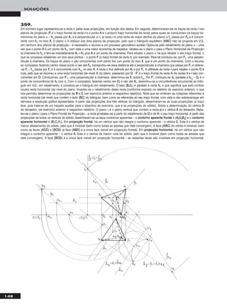 148
SOLUÇÕES
359.
Em primeiro lugar representou-se a recta rr, pelas suas projecções, em função dos dados. Em seguida, determinaram-se os traços da recta rr nos
planos de projecção (FF é o traço frontal da recta rr e o ponto AA é o próprio traço horizontal da recta) pelos quais se conduziram os traços ho-
mónimos do plano α – hhα passa por AA11 e é perpendicular a rr11 (a recta rr é uma recta de maior declive do plano) e ffα passa por FF22 e é concor-
rente com hhα no eixo XX. O plano α é oblíquo aos dois planos de projecção, pelo que o triângulo equilátero [AABBCC] não se projecta em V.G.
em nenhum dos planos de projecção – é necessário o recurso a um processo geométrico auxiliar. Optou-se pelo rebatimento do plano α – uma
vez que o ponto AA é um ponto de hhα, com vista a uma maior economia de traçados, rebateu-se o plano α para o Plano Horizontal de Projecção
(a charneira foi hhα e tem-se imediatamente AArr ≡ AA11 pois AA é um ponto da charneira). Para rebater o plano α há que rebater o seu traço frontal, o
que se processa rebatendo um dos seus pontos – o ponto FF (o traço frontal da recta rr), por exemplo. Para tal conduziu-se, por FF11, uma perpen-
dicular à charneira. Os traços do plano α são concorrentes num ponto fixo (um ponto do eixo XX, que é um ponto da charneira). Com o recurso
ao compasso, fazendo centro nesse ponto e raio até FF22, transportou-se essa distância até à perpendicular à charneira que passa por FF11 e obteve-
-se FFrr – ffαrr
passa por FFrr e é concorrente com hhαrr
no eixo XX. A recta rrrr fica definida por AArr e por FFrr. A utilidade da recta rr para rebater o ponto OO é
nula, pelo que se recorreu a uma recta horizontal (de nível) hh, do plano, passando por OO – FF’’ é o traço frontal da recta hh. As rectas hh e rr são con-
correntes em OO. Conduzindo, por FF’’11, uma perpendicular à charneira, determinou-se FFrr sobre ffαrr
. Por FF’’rr conduziu-se hhrr, paralela a hhαrr
– OOrr é o
ponto de concorrência de hhrr com rrrr. Com o compasso, fazendo centro em OOrr e raio até AArr, desenhou-se a circunferência circunscrita ao triân-
gulo em V.G., em rebatimento, e construiu-se o triângulo em rebatimento. O lado [BBrrCCrr] é paralelo à recta hhrr, o que significa que está contido
noutra recta horizontal (de nível do plano. Inverteu-se o rebatimento desta recta (conforme exposto no relatório do exercício anterior), o que
nos permitiu determinar as projecções de BB e CC (ver exercício anterior e respectivo relatório). Note que se omitiram as notações referentes à
recta horizontal (de nível) que contém o lado [BBCC] do triângulo, bem como as referentes ao seu traço frontal, com vista a não sobrecarregar em
demasia a resolução gráfica apresentada. A partir das projecções dos três vértices do triângulo, desenharam-se as suas projecções (a traço
leve, pois trata-se de um traçado auxiliar para o objectivo do exercício, que é as projecções do sólido). Sobre a determinação do vértice DD
do tetraedro, ver exercício anterior e respectivo relatório. O plano γ é o plano vertical que contém a recta pp e o vértice AA do tetraedro. Reba-
teu-se o plano γ para o Plano Frontal de Projecção – a recta pp rebateu-se a partir do rebatimento de OO e de HH, o seu traço horizontal. A partir das
projecções de todos os vértices do sólido, desenharam-se os seus contornos aparentes – o ccoonnttoorrnnoo aappaarreennttee ffrroonnttaall é [AA22VV22BB22] e o ccoonnttoorrnnoo
aappaarreennttee hhoorriizzoonnttaall é [BB11CC11VV11]. Em pprroojjeeccççããoo ffrroonnttaall, há um vértice que não integra o contorno aparente – o vértice CC. Este é o vértice de
menor afastamento do sólido, pelo que é invisível (bem como todas as arestas que nele convergem). A face [AABBCC] do sólido é invisível, bem
como as faces [AACCDD] e [BBCCDD] (a face [AABBDD] é a única face visível em projecção frontal). Em pprroojjeeccççããoo hhoorriizzoonnttaall, há um vértice que não
integra o contorno aparente – o vértice AA. Este é o vértice de menor cota do sólido, pelo que é invisível (bem como todas as arestas que
nele convergem). A face [BBCCDD] é a única face visível em projecção horizontal – as restantes faces são invisíveis em projecção horizontal.
 